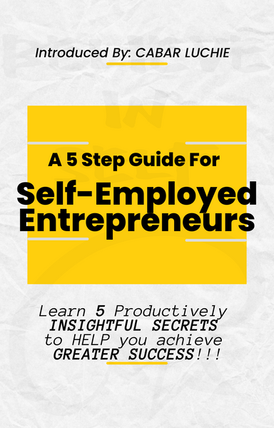 "A 5 Step Guide For SELF-EMPLOYED ENTREPRENEURS."